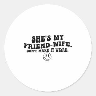 Adesivo Ela é Minha Amiga-esposa Não Torne Isso Estranho F