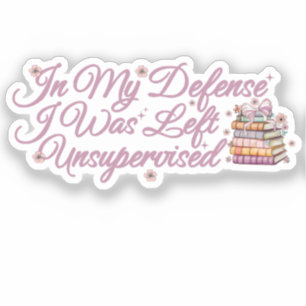 Adesivo Em Minha Defesa Eu Fui Deixado Sem Supervisão De U