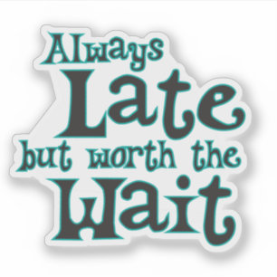 Adesivo Engraçado dizer sempre atrasado, mas vale a pena e