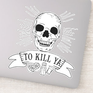 Adesivo Engraçado Tequila Slogan Grunge Skull para Matar Y