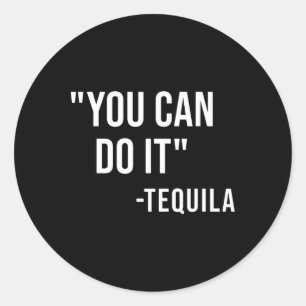 Adesivo Engraçado Você Pode Fazer Isso Tequila Bebendo Cin