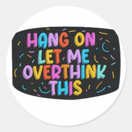 Adesivo Espere. Deixe-me pensar demais.