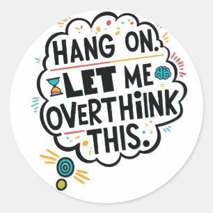 Adesivo Espere, deixe-me pensar demais.