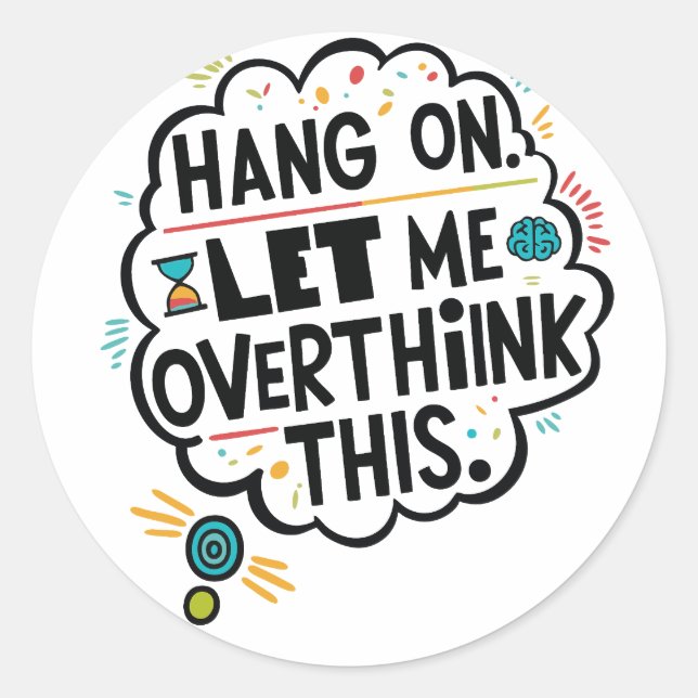 Adesivo Espere, deixe-me pensar demais. (Frente)