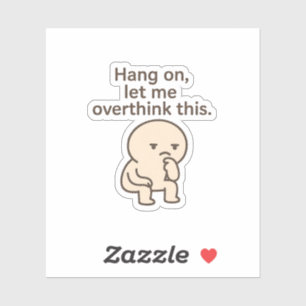 Adesivo Espere, Deixe-Me Pensar Excessivamente.