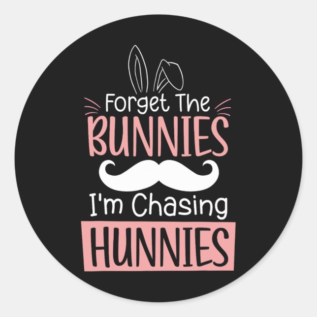 Adesivo Esqueça os Bunnies Que Estou Perseguindo Hunnies D (Frente)