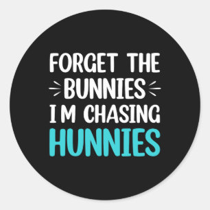 Adesivo Esqueça os Bunnies que estou perseguindo Hunnies T