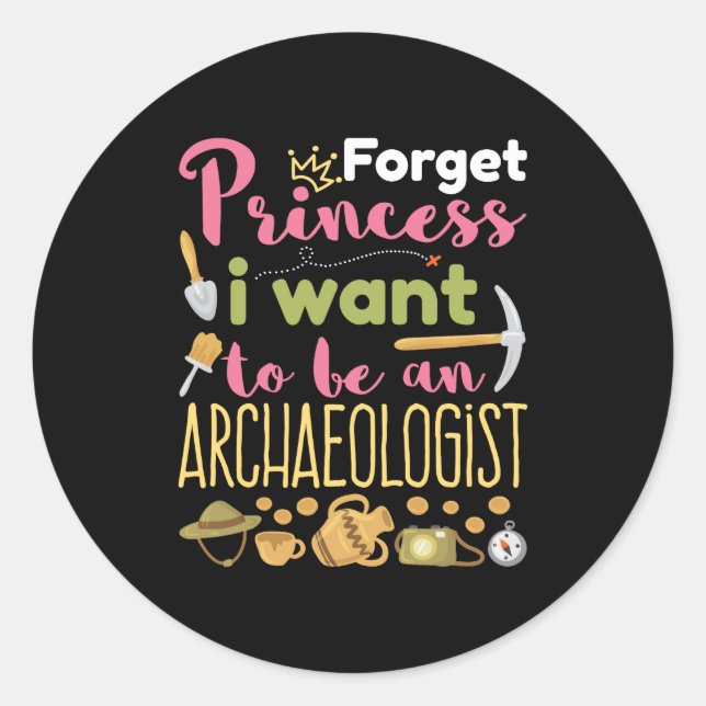 Adesivo Esqueça Princesa Eu Quero Ser Arqueologista (Frente)