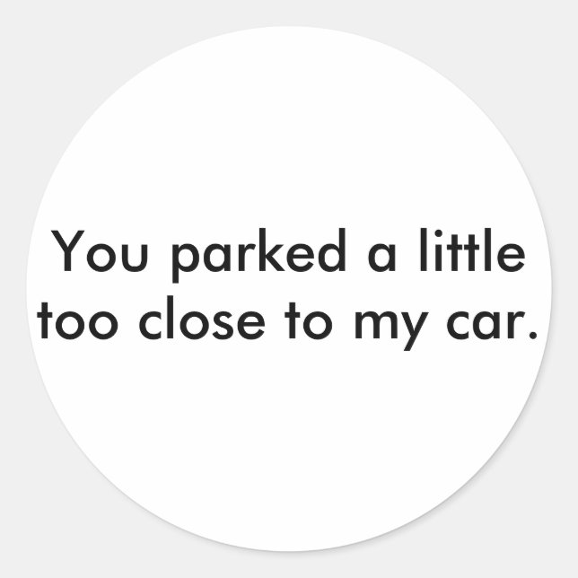 Adesivo Estacionou um pouco perto demais do meu carro. (Frente)
