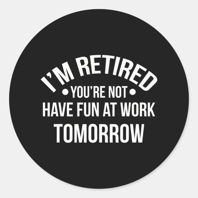 Adesivo Estou aposentado. Você não está se divertindo no t (Frente)
