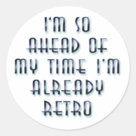 Adesivo Estou tão à frente do meu tempo que já estou retro