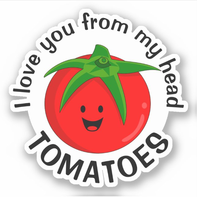 Adesivo Eu Amo Você Desde Meus Tomates Cabeça (Frente)