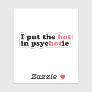 Adesivo Eu coloquei o HOT no PsycHOTic Funny Vinyl Sticker