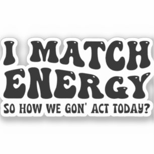 Adesivo Eu combino energia, então como vamos agir hoje