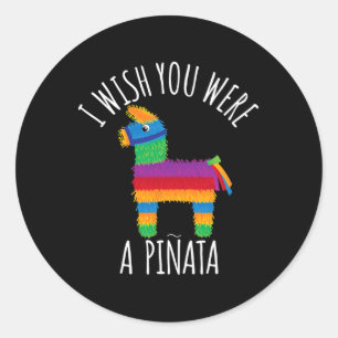 Adesivo Eu Desejo Que Você Fosse Uma Pinata Bonita Acerte