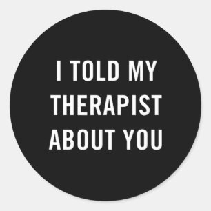 Adesivo Eu Disse ao Meu Terapeuta Sobre Você Sarcasmo Dive