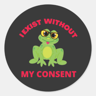Adesivo Eu Existe Sem Meu Sapo De Consentimento Para Engra