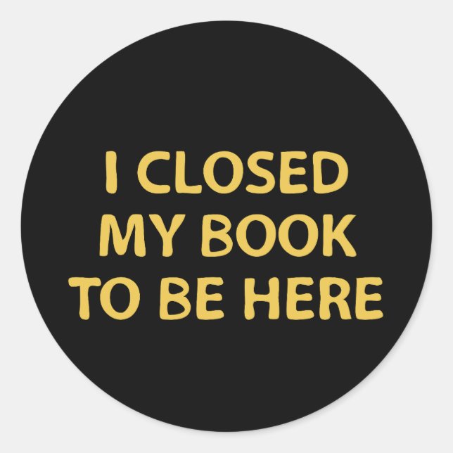 Adesivo Eu fechei meu livro para estar aqui - Bookworm (Frente)