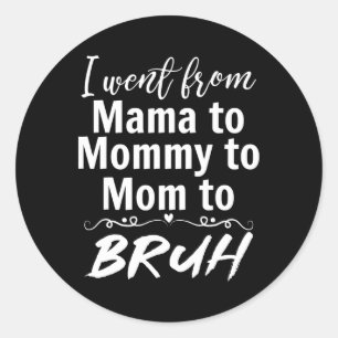 Adesivo Eu Fui Da Mãe Para A Mamãe Mãe Bruh Funny Mamãe Mo