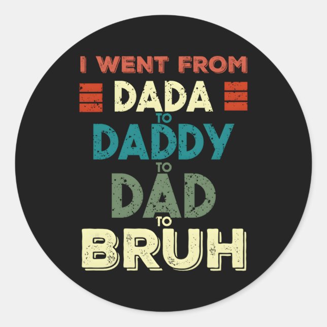 Adesivo Eu Fui De Dada A Pai A Pai Para Bruh Padres D (Frente)