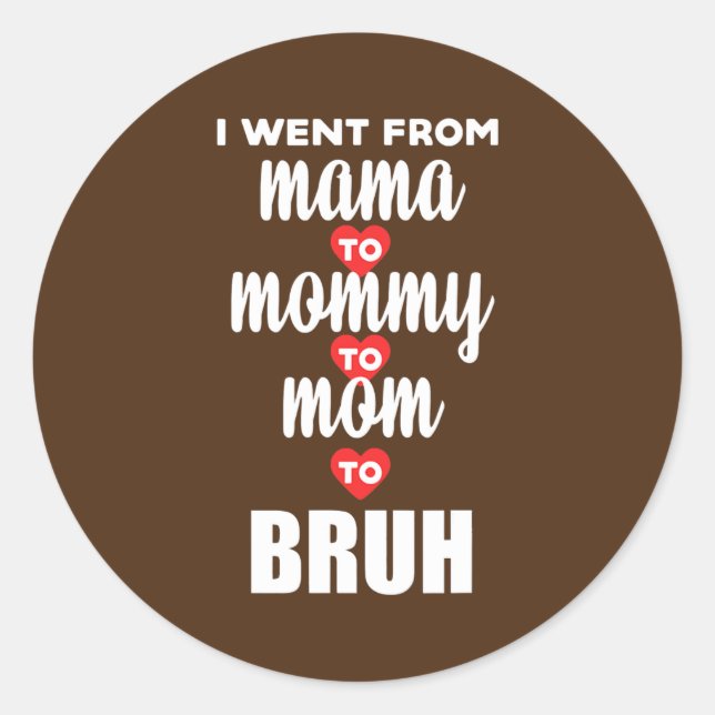 Adesivo Eu fui de mãe para Mamãe para mãe para Bruh Happy (Frente)