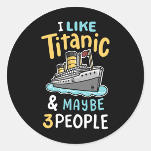 Adesivo Eu Gosto Do Titanic E Talvez 3 Pessoas Engraçadas