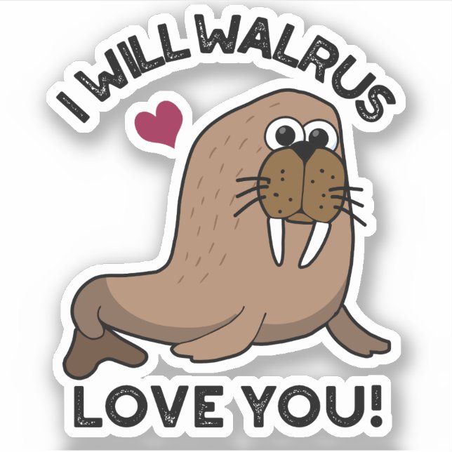 Adesivo Eu Irei Walrus Te Amo Um Engraçado Animal Pun (Frente)