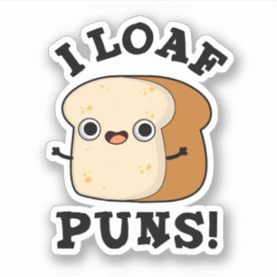 Adesivo Eu Loaf Puns Engraçado Pão Pão