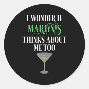 Adesivo Eu Me Pergunto Se Martinis Também Pensa Em Mim