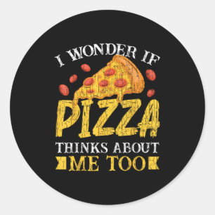 Adesivo Eu Me Pergunto Se Pizza Acha Que Eu Começo Muito E