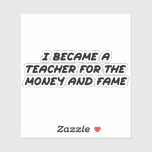 Adesivo Eu me tornei professor pelo dinheiro e fama