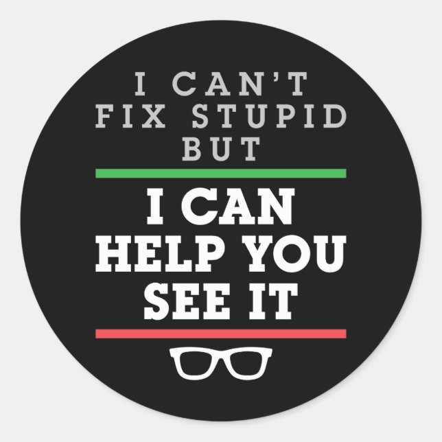 Adesivo Eu não posso consertar estúpido, mas eu posso ajud (Frente)