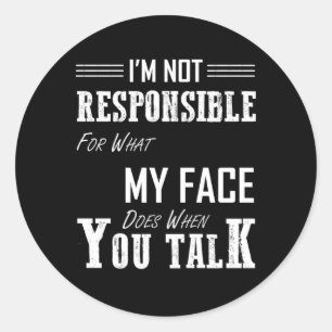 Adesivo Eu Não Sou Responsável Por O Que Meu Rosto Faz Qua