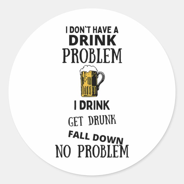 Adesivo Eu não tenho um problema com bebidas Eu bebo para  (Frente)