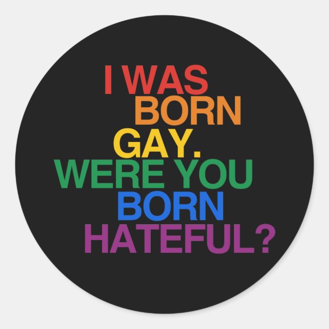 ADESIVO EU NASCI GAY, VOCÊ NASCEU ODEIOSO (Frente)