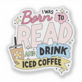 Adesivo Eu nasci para ler e beber café gelado