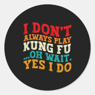 Adesivo Eu nem sempre jogo Kung Fu Oh Espere Sim Eu faço T