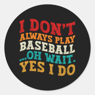 Adesivo Eu nem sempre toco beisebol Oh, espera, sim, eu fa