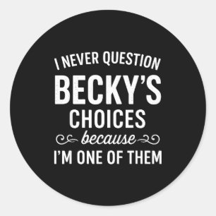 Adesivo Eu Nunca Questiono as Escolhas de Becky Porque Sou