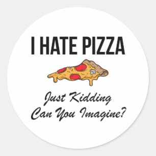 Adesivo Eu Odeio Pizza Apenas Brincando Você Pode Imagina