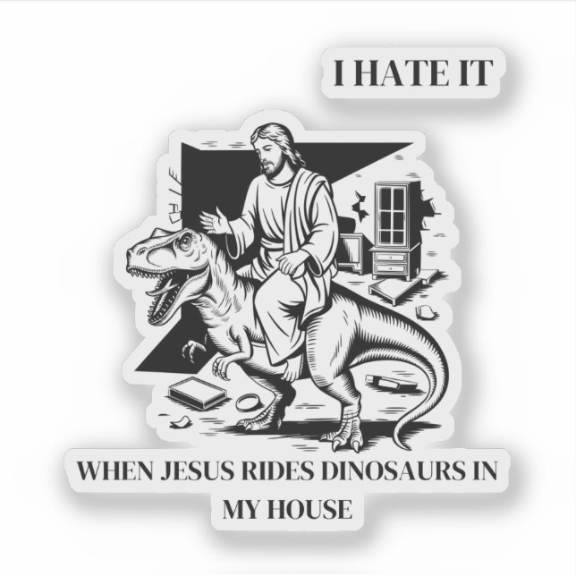 Adesivo Eu Odeio Quando Jesus Anda de Dinossauro na Minha  (Frente)