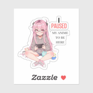 Adesivo Eu pausei meu anime para estar aqui.