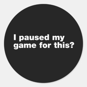 Adesivo Eu pausei meu jogo por isso?