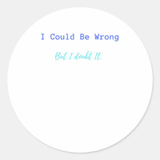 Adesivo Eu Poderia Estar Errado Mas Eu Duvido Disso.