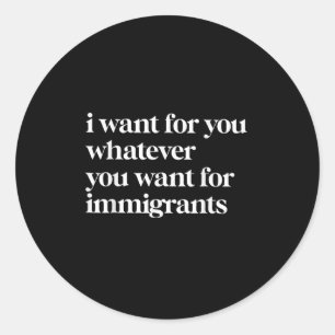 Adesivo Eu Quero Para Você O Que Você Quer Para Imigrantes