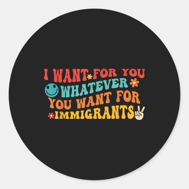 Adesivo Eu Quero Para Você O Que Você Quer Para Imigrantes (Frente)
