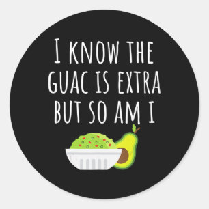 Adesivo Eu Sei Que A Guac É Extra, Mas Eu Também Sou Guaca
