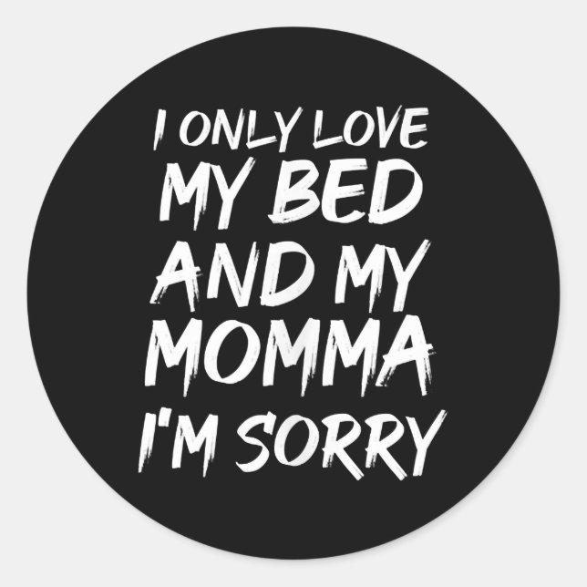 Adesivo Eu Só Amo A Minha Cama E A Minha Mãe Sinto Muito - (Frente)