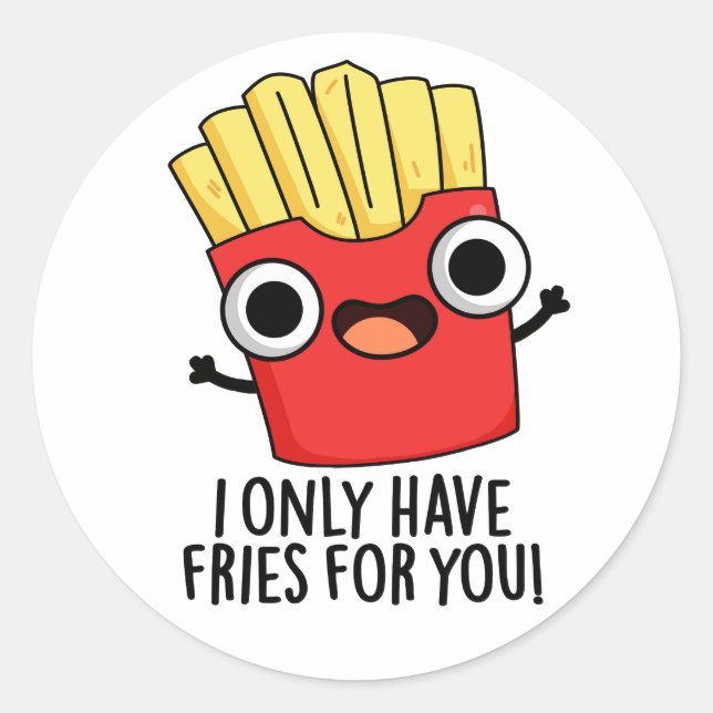 Adesivo Eu Só Tenho Fries Para Você Comida Engraçada. (Frente)