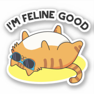 Adesivo Eu sou Feline Good Fat Gato Pun Sticker